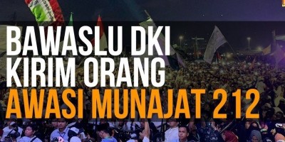 Bawaslu DKI Kirim Orang Awasi Munajat 212 !