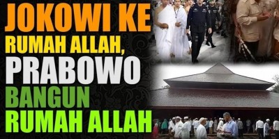 JOKOWI KE RUMAH ALLAH, PRABOWO BANGUN RUMAH ALLAH