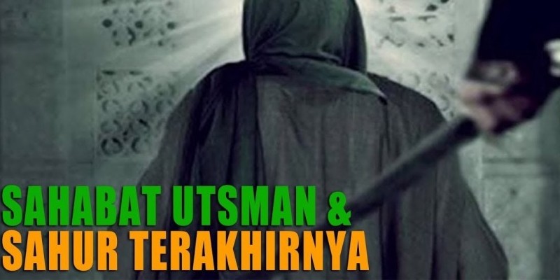SAHABAT UTSMAN DAN SAHUR TERAKHIRNYA