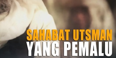 SAHABAT UTSMAN YANG PEMALU