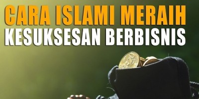 CARA ISLAMI MERAIH KESUKSESAN BERBISNIS