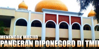 Menengok Masjid Pangeran Diponegoro Di TMII