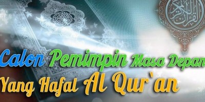 CALON PEMIMPIN MASA DEPAN YANG HAFAL AL QURAN