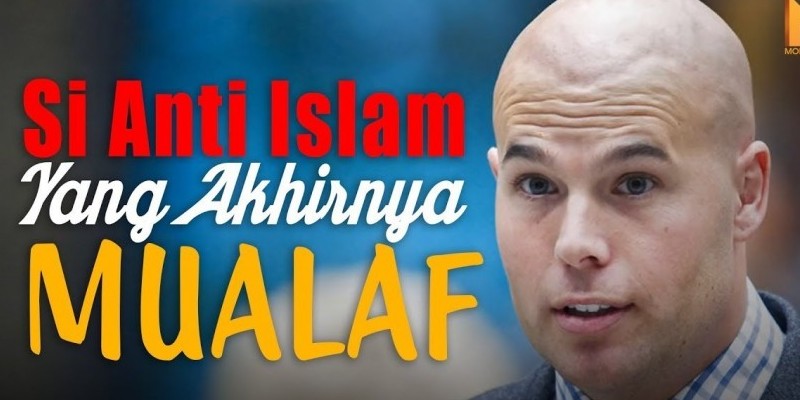 SI ANTI ISLAM YANG AKHIRNYA MUALAF