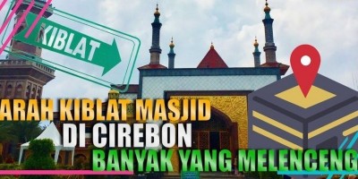 ARAH KIBLAT MASJID DI CIREBON BANYAK YANG MELENCENG