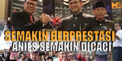 SEMAKIN BERPRESTASI, ANIES SEMAKIN DICACI