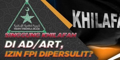 SINGGUNG KHILAFAH DI AD/ART, IZIN FPI DIPERSULIT?