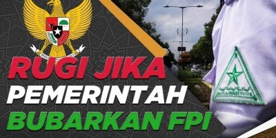 RUGI JIKA PEMERINTAH BUBARKAN FPI