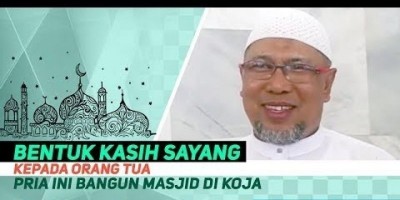 BENTUK KASIH SAYANG KEPADA ORANG TUA, PRIA INI BANGUN MASJID DI KOJA