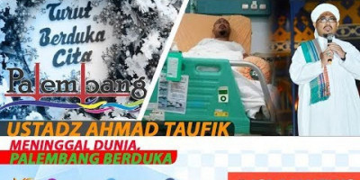 PALEMBANG BERDUKA USTADZ AHMAD TAUFIK MENINGGAL DUNIA