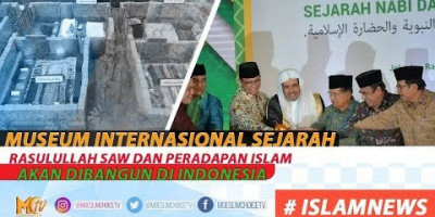 MUSEUM INTERNASIONAL SEJARAH RASULULLAH SAW DAN PERADAPAN ISLAM AKAN JADI PELENGKAP IKON DI JAKARTA