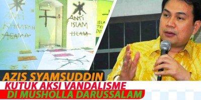 Azis Syamsuddin Kutuk Aksi Vandalisme di Musholla Darussalam