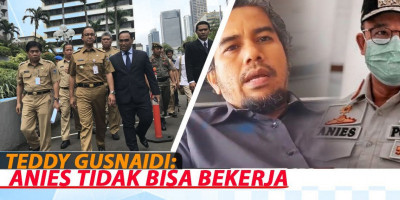 TEDDY GUSNAIDI : ANIES NGGAK BISA KERJA