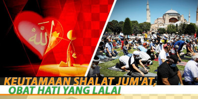 KEUTAMAAN SHALAT JUM'AT, OBAT HATI YANG LALAI