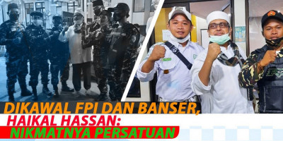 DIKAWAL FPI DAN BANSER, HAIKAL HASSAN: NIKMATNYA PERSATUAN