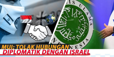 MUI: TOLAK HUBUNGAN DIPLOMATIK DENGAN ISRAEL