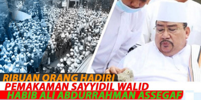 RIBUAN ORANG HADIRI PEMAKAMAN SAYYIDIL WALID HABIB ALI ABDURRAHMAN ASSEGAF
