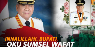 INNALILLAHI, BUPATI OKU SUMSEL WAFAT
