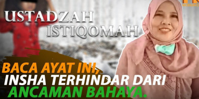 BACA AYAT INI, INSHA TERHINDAR DARI ANCAMAN BAHAYA.