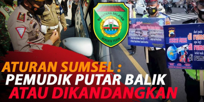 ATURAN DI SUMSEL : PEMUDIK PUTAR BALIK ATAU DIKANDANGKAN