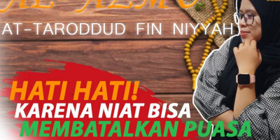 HATI-HATI! KARENA NIAT BISA MEMBATALKAN PUASA