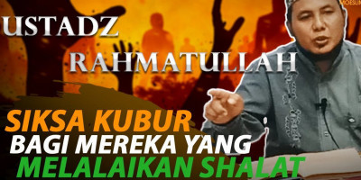 SIKSA KUBUR BAGI MEREKA YANG MELALAIKAN SHALAT