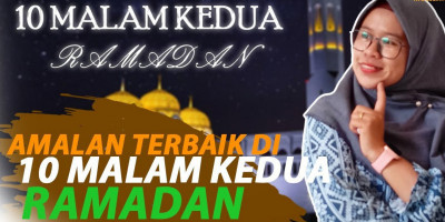 AMALAN TERBAIK DI 10 MALAM KEDUA RAMADAN