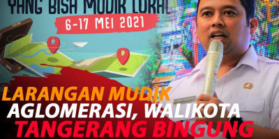 LARANGAN MUDIK AGLOMERASI, WALIKOTA TANGERANG BINGUNG