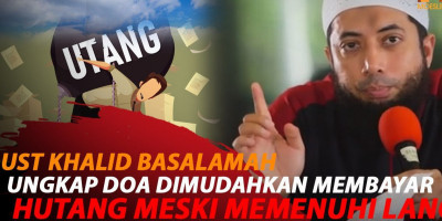 USTAZ KHALID BASALAMAH UNGKAP DOA AGAR HUTANG LUNAS MESKI SETINGGI LANGIT