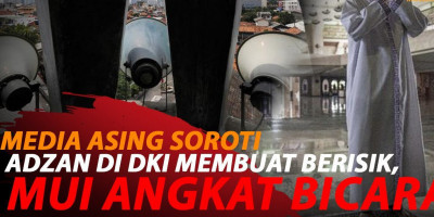MUI SESALKAN MEDIA ASING YANG LAPORKAN ADZAN MEMBUAT BERISIK