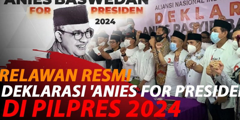 'ANIES' DEKLARASI DUKUNG ANIES BASWEDAN JADI CAPRES 2024