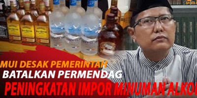 MUI: KAMI BERHARAP PERMENDAG PENINGKATAN IMPOR MINOL DIBATALKAN