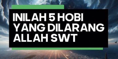 5 Hobi Yang Dilarang Allah ﷻ 