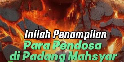 Inilah Penampilan Para Pendosa di Padang Mahsyar