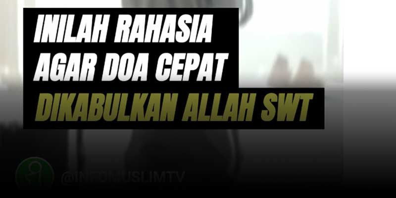 Inilah Rahasia agar Doa Cepat Dikabulkan Allah ﷻ 