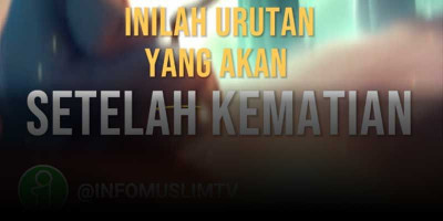 Inilah Urutan Yang Akan Dilewati Manusia Setelah Kematian